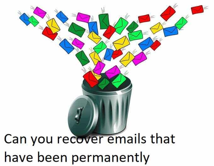 Can you recover emails that have been permanently deleted?