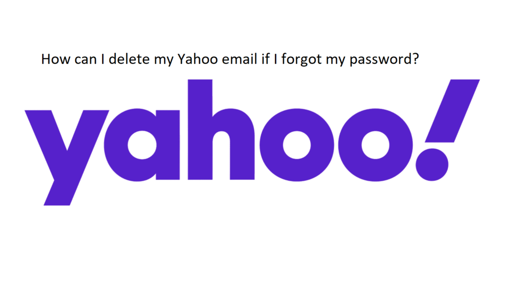 How can I delete my Yahoo email if I forgot my password?