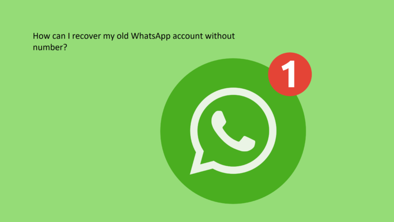 how-can-i-recover-my-old-whatsapp-account-without-a-number-answer-2022