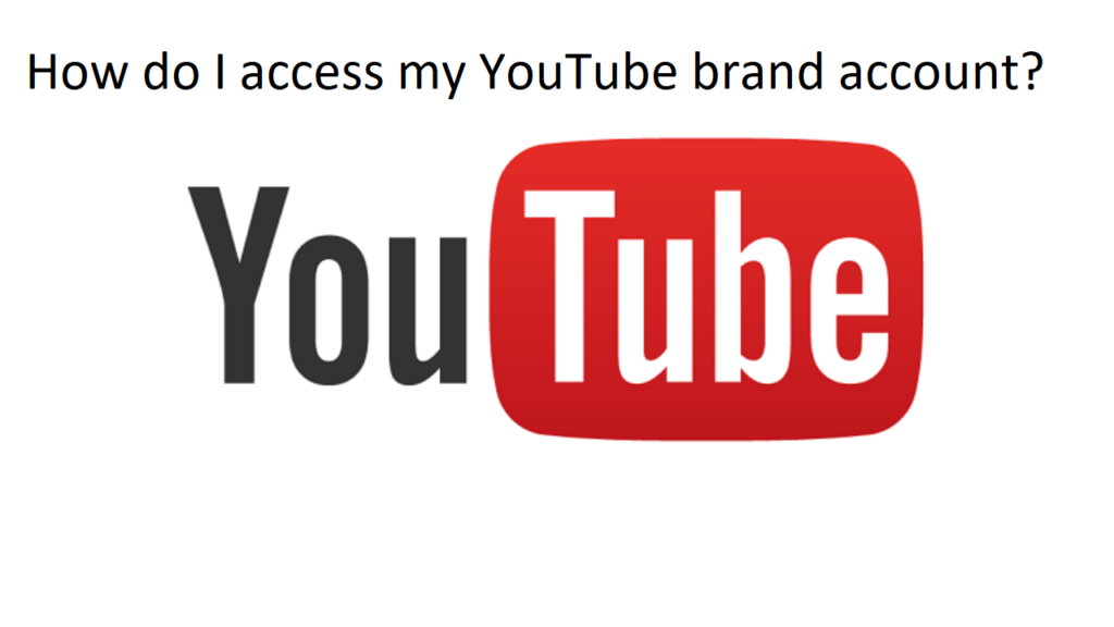 How do I access my YouTube brand account?
