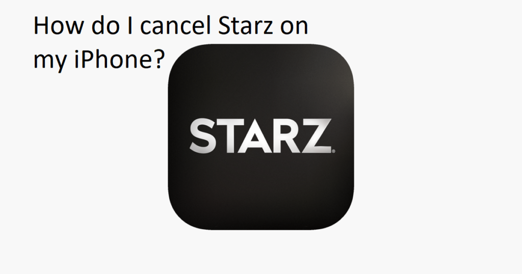 How do I cancel Starz on my iPhone?