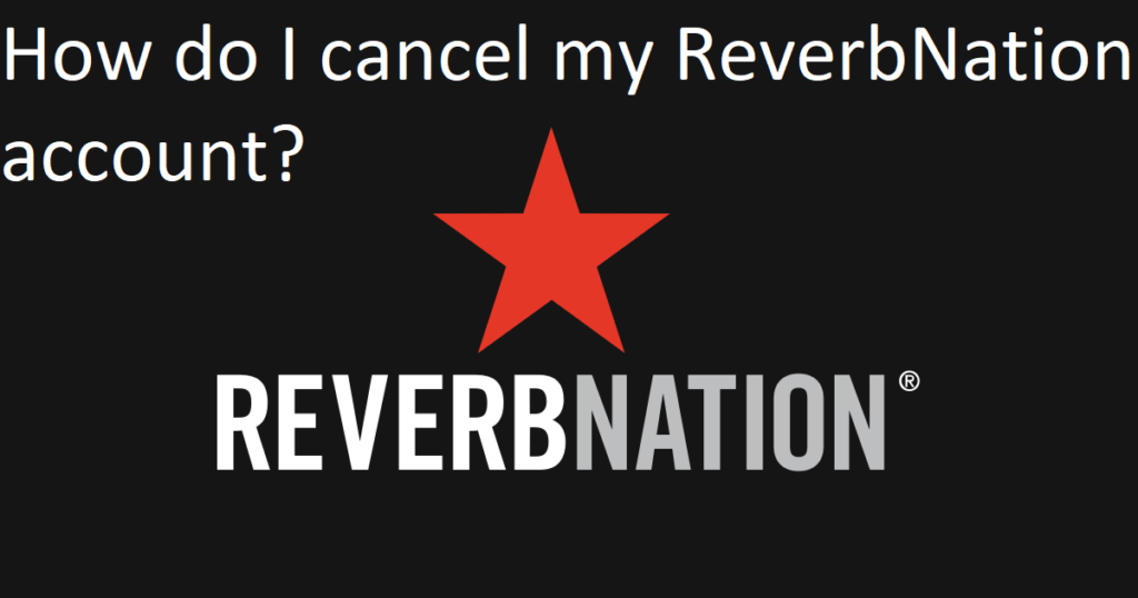 How do I cancel my ReverbNation account?