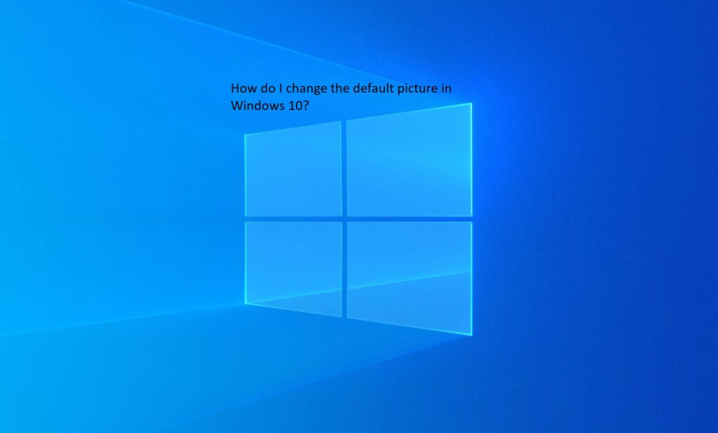 How do I change the default picture in Windows 10?