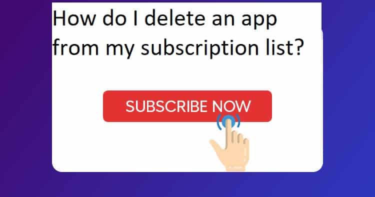 How do I delete an app from my subscription list?