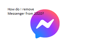 How do I remove Messenger from 2020?