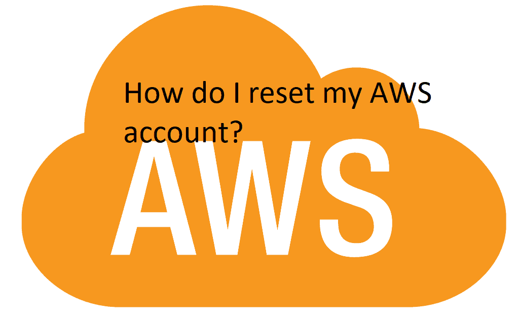 How do I reset my AWS account?