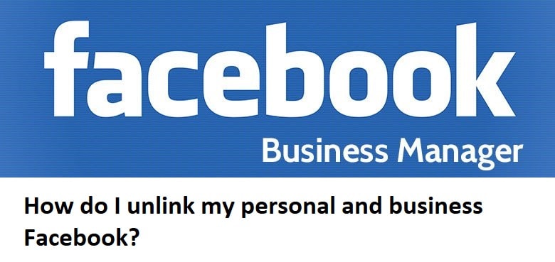 how-do-i-unlink-my-personal-and-business-facebook-answer-2022