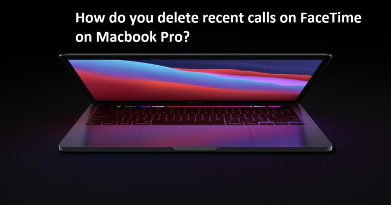 How do you delete recent calls on FaceTime on Macbook Pro? - Deleting