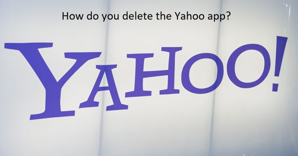 How do you delete the Yahoo app?