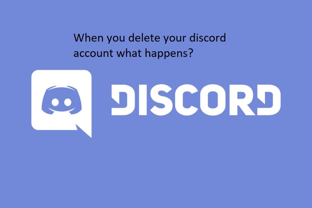 When you delete your discord account what happens?