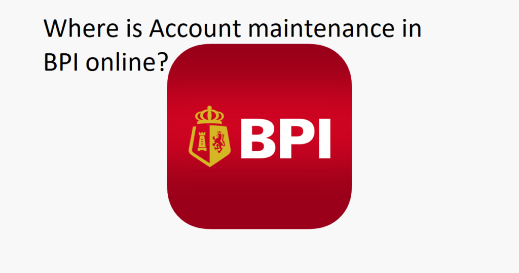 Where is Account maintenance in BPI online?