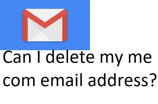 Can I delete my me com email address?