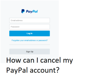 How can I cancel my PayPal account? - [Answer] 2022