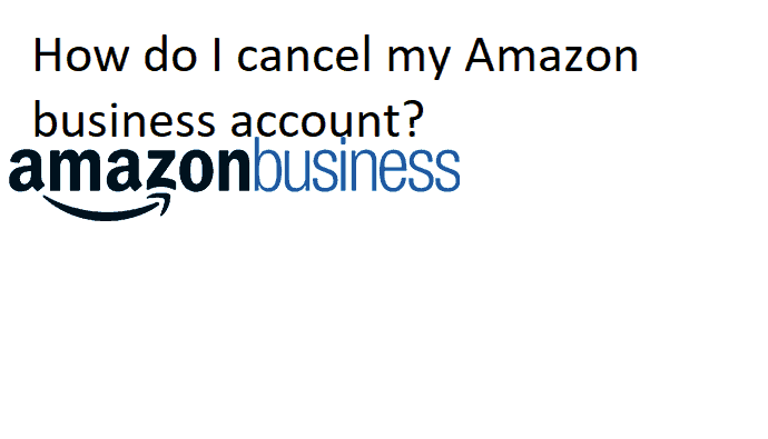 How do I cancel my Amazon business account? - Deleting Solutions