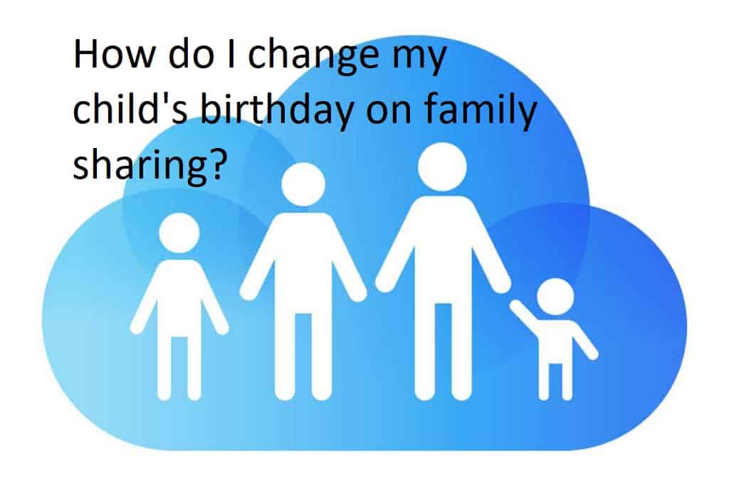 How do I change my child's birthday on family sharing?