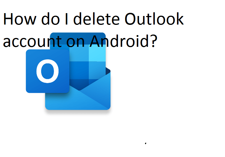 How do I delete Outlook account on Android?