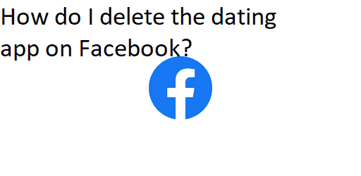 How do I delete the dating app on Facebook?