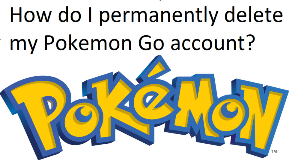 How do I permanently delete my Pokemon Go account?