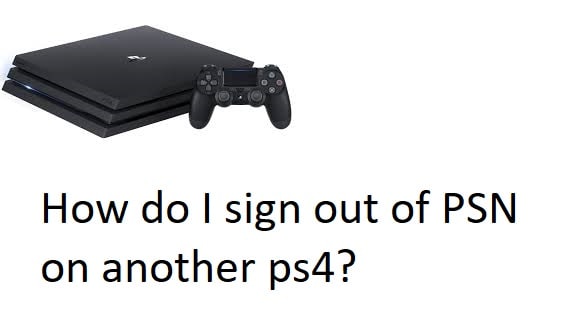 How do I sign out of PSN on another ps4?