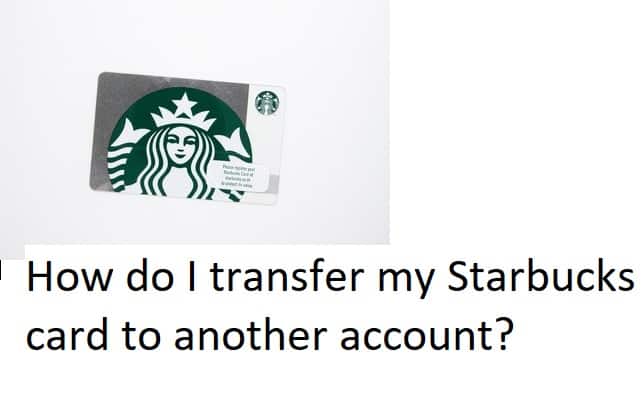 How do I transfer my Starbucks card to another account?
