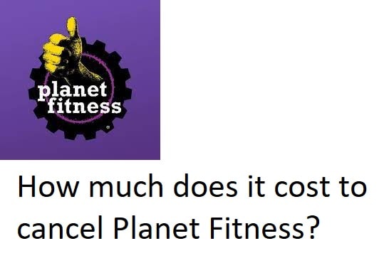 How much does it cost to cancel Planet Fitness?