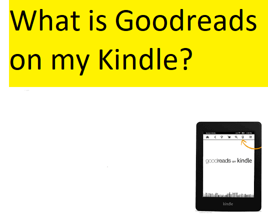 What is Goodreads on my Kindle?