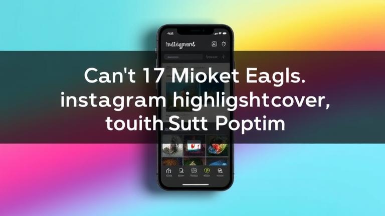 alt_text: Smartphone screen showing Instagram highlight cover editing with colorful design tools and icons.